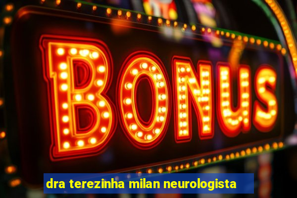 dra terezinha milan neurologista